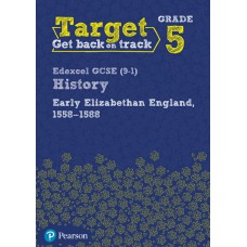 Target Grade 5 Edexcel GCSE (9-1) History Early Elizabethan England, 1558-1588 Intervention Workbook