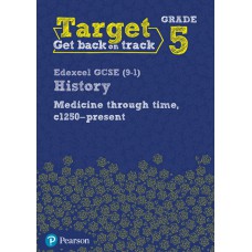 Target Grade 5 Edexcel GCSE (9-1) History Medicine through Time, c1250-present Intervention Workbook