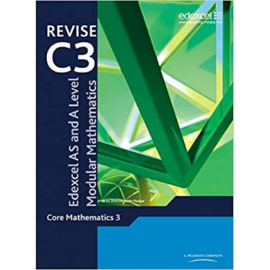 REVISE Edexcel AS and A Level Modular Mathematics Core Mathematics 3