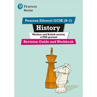REVISE Pearson Edexcel GCSE (9-1) History Warfare and British society, c1250–present Revision Guide and Workbook