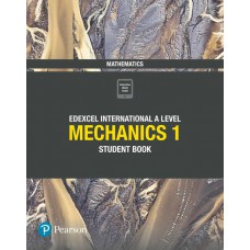 Edexcel International A Level Mathematics Mechanics 1 Student Book