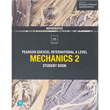Pearson Edexcel International A Level Mathematics Mechanics 2 Student Book