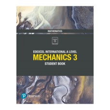 Pearson Edexcel International A Level Mathematics Mechanics 3 Student Book