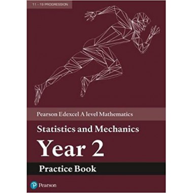 Edexcel A level Mathematics Statistics & Mechanics Year 2 Practice Book