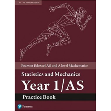 Edexcel AS and A level Mathematics Statistics and Mechanics Year 1/AS Practice Workbook