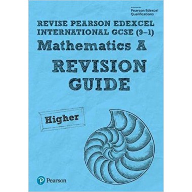 Pearson Edexcel International GCSE (9–1) Mathematics A REVISION GUIDE and APP - Higher